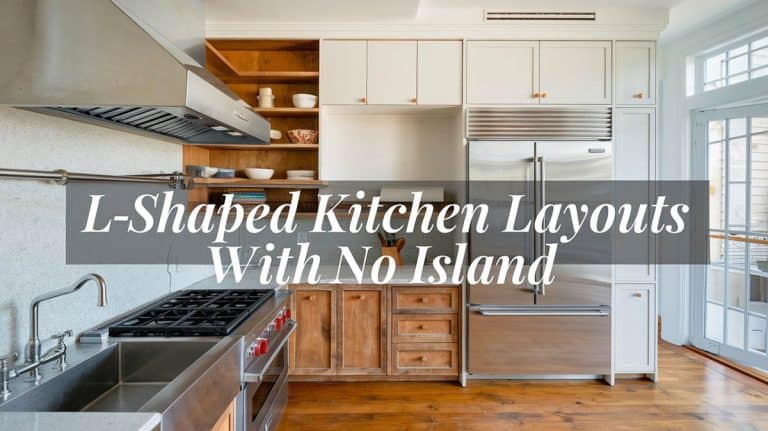 5 Efficient L-Shaped Kitchen Layouts with No Island